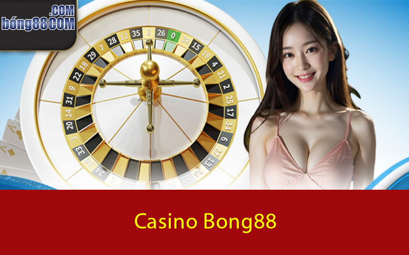 Tìm hiểu về Casino Bong88