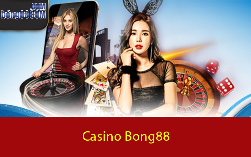 Những ưu điểm nổi bật tại sảnh Casino Bong88